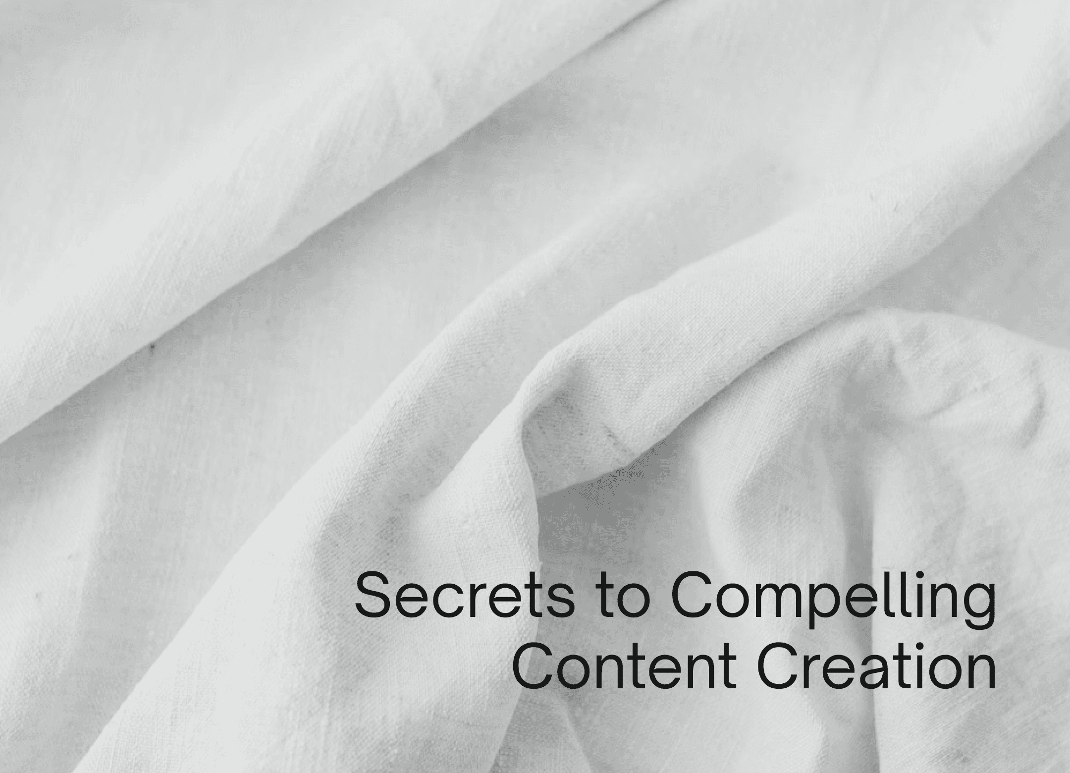 Secrets to Compelling Content Creation